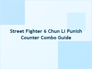 Chun Li Punish Counter Combo Guide