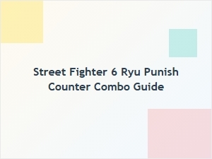Ryu Punish Counter Combo Guide for Street Fighter 6