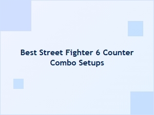 Best Street Fighter 6 Counter Combo Setups