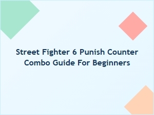 Street Fighter 6 Punish Counter Combo Guide for Beginners